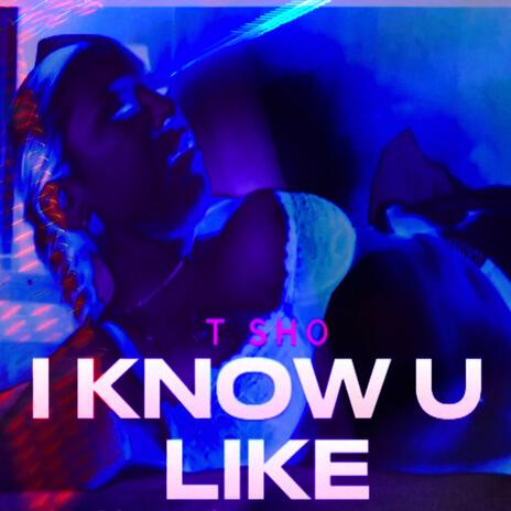 I Know You Like | Boomplay Music