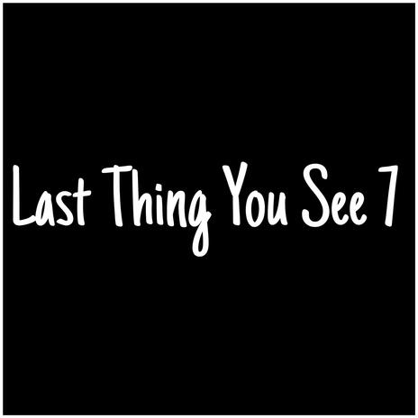 Last Thing You See 7 | Boomplay Music