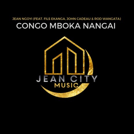 Congo Mboka Nangai ft. John Cadeau, Rod Wangata & Fils Ekanga | Boomplay Music