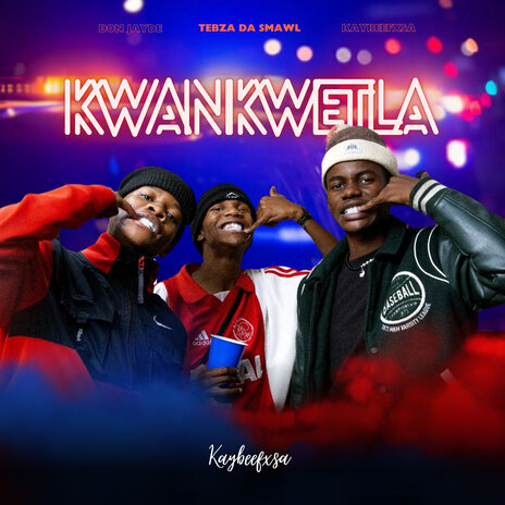 Kwankwetla ft. Don Jayde & Tebza Da Smawl | Boomplay Music