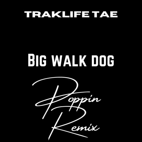 Big Walk Dog (Poppin) | Boomplay Music
