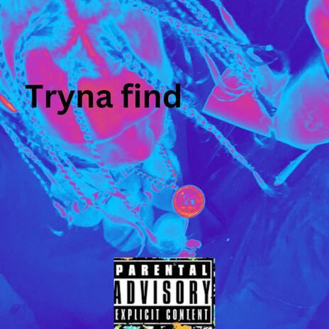 Tryna find | Boomplay Music