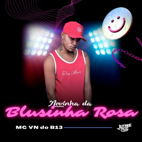 Novinha da Blusinha Rosa ft. MC Vn do B13 | Boomplay Music