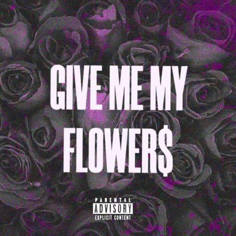 Give Me My Flowers ft. Vasu Nauhria | Boomplay Music