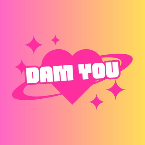 DAM YOU | Boomplay Music