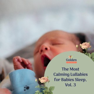 The Most Calming Lullabies for Babies Sleep, Vol. 3