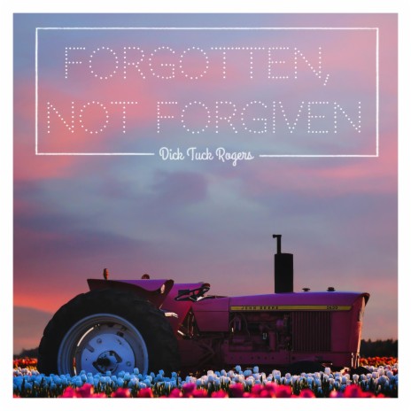 Forgotten, not Forgiven ft. Dick Tuck Rogers