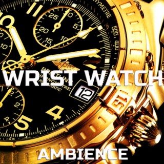 Wrist Watch Ambience