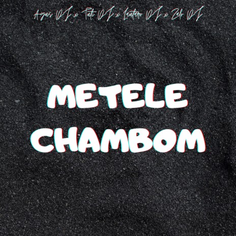 Metele Chambom ft. Tuti DJ, Lautaro DDJ & Zalo DJ | Boomplay Music