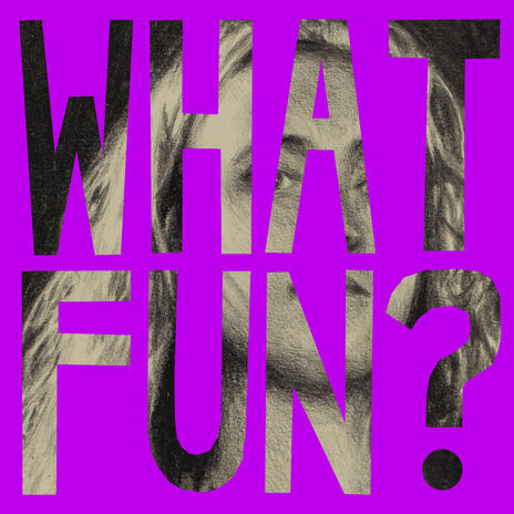 What Fun? | Boomplay Music