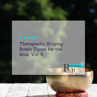 Therapeutic Singing Bowls Tunes for the Soul, Vol. 5