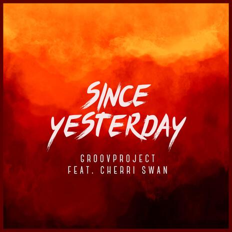 Since Yesterday (Deluxe Edition) ft. Cherri Swan | Boomplay Music