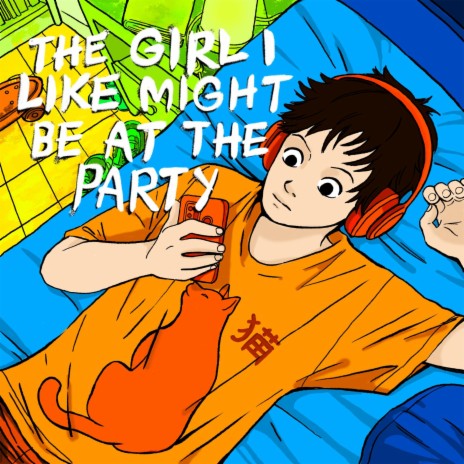 the girl i like might be at the party | Boomplay Music