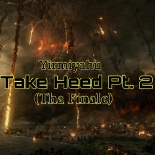 Take Heed, Pt. 2 (Tha Finale)
