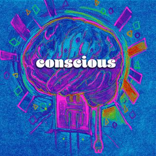 Conscious