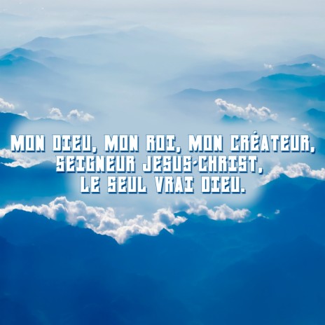 Mon dieu, mon roi, mon créateur, seigneur jesus-christ, le seul vrai dieu. | Boomplay Music