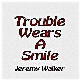 Trouble Wears A Smile