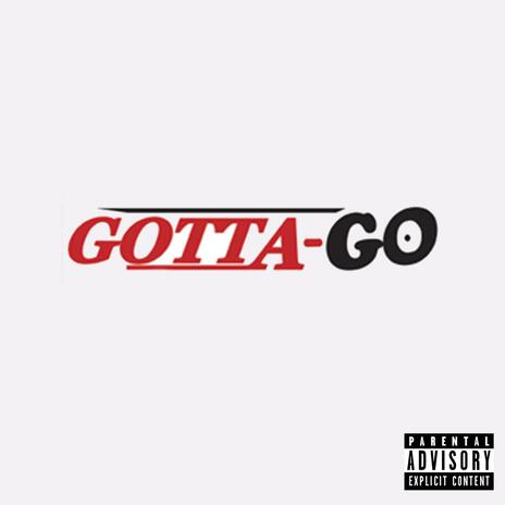 GOTTA GO | Boomplay Music