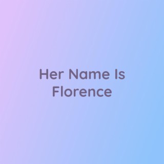 Her Name Is Florence