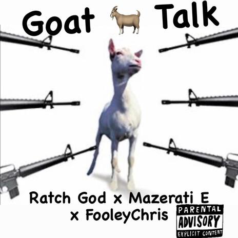 Goat Talk ft. Maserati E & Fooley Chris