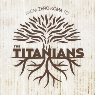 From Zero Koma to the Titanians