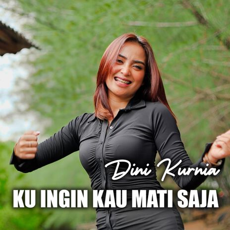 Kuingin Kau Mati Saja | Boomplay Music