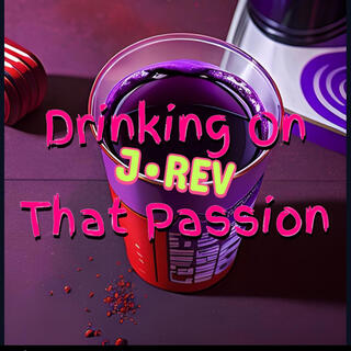 Drinking On That Passion