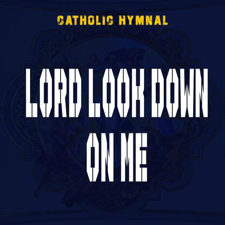 LORD LOOK DOWN ON ME | Boomplay Music