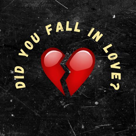 Did You Fall In Love? | Boomplay Music