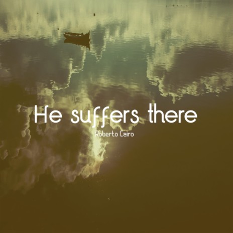 He suffers there | Boomplay Music