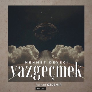 Vazgeçmek (Mehmet Deveci)