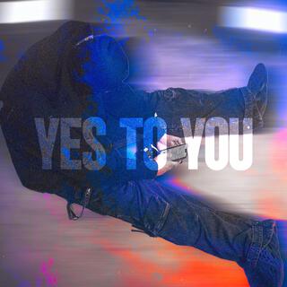 YES TO YOU