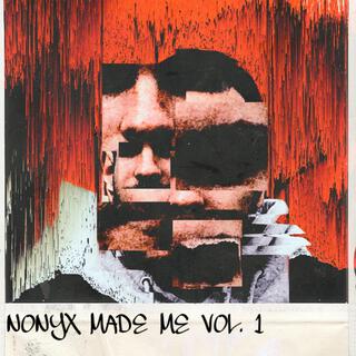 NONYX MADE ME, Vol. 1