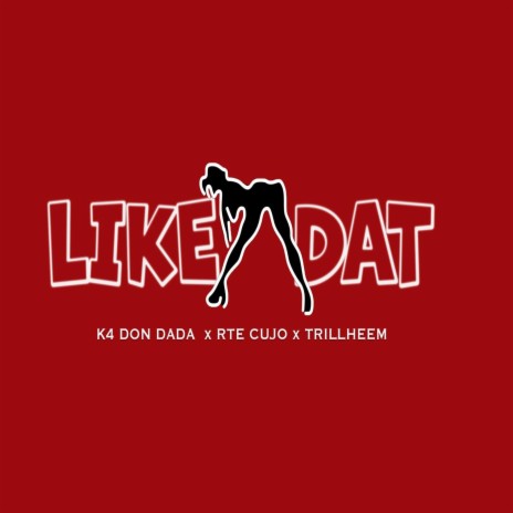 Like Dat ft. RTE Cujo & TrillHeem