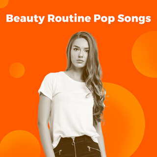 Beauty Routine Pop Songs