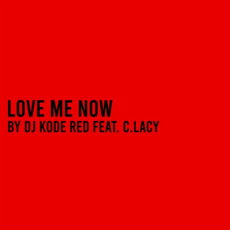 Love Me Now ft. C. Lacy | Boomplay Music