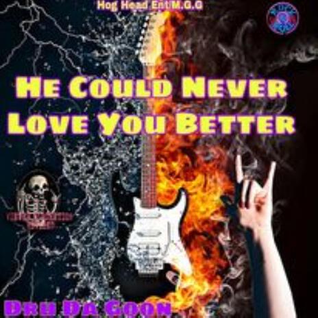 HE COULD NEVER LOVE YOU BETTER | Boomplay Music