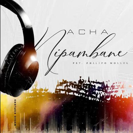 Acha Nipambane. | Boomplay Music