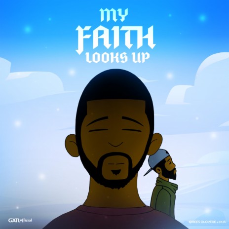 My Faith Looks Up ft. Idrees Oloyede & I.K.B. | Boomplay Music