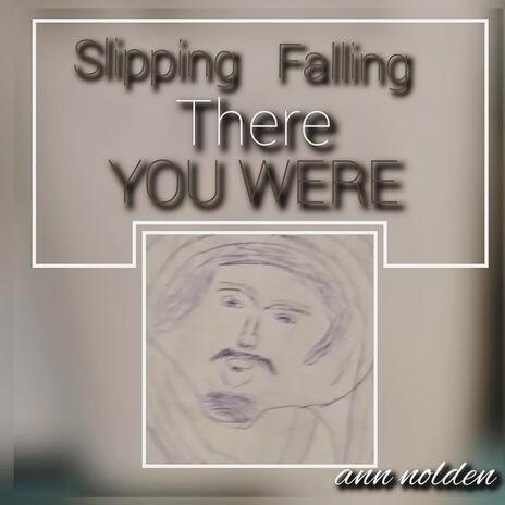 Slipping Falling There You Were | Boomplay Music