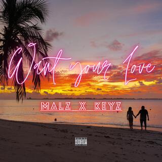 WANT YOUR LOVE | MALZ x KEYz