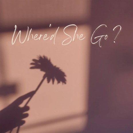 Where'd She Go ? | Boomplay Music