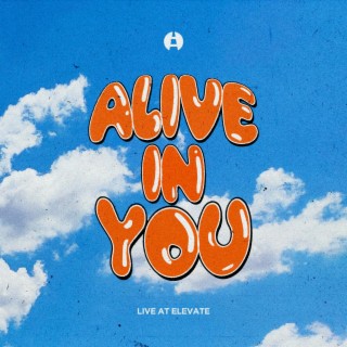 Alive in You (Live at Elevate)