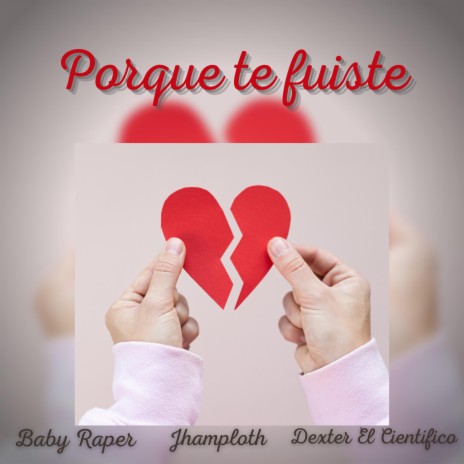 Porque te fuiste ft. Baby Raper & Dexter El Científico | Boomplay Music