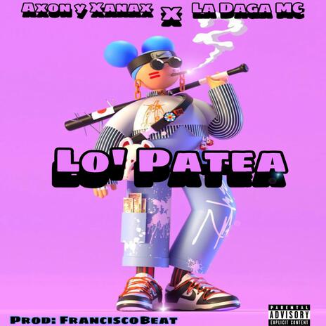 Lo Patea ft. La Daga MC & Xanax | Boomplay Music