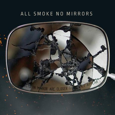 All smoke, no mirrors | Boomplay Music