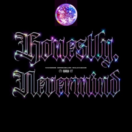 Honestly, Nevermind (Radio Edit) ft. Bondsabillion & Skills Kabams