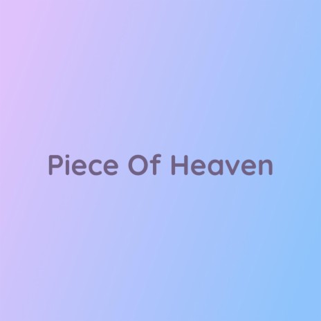 Piece Of Heaven | Boomplay Music