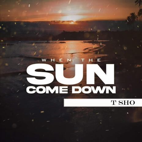 When The Sun Come Down | Boomplay Music