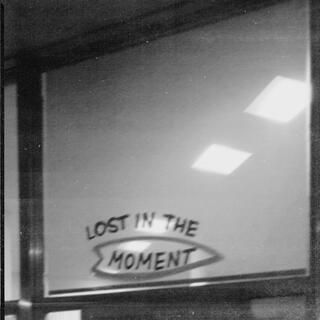 LOST IN THE MOMENT lyrics | Boomplay Music